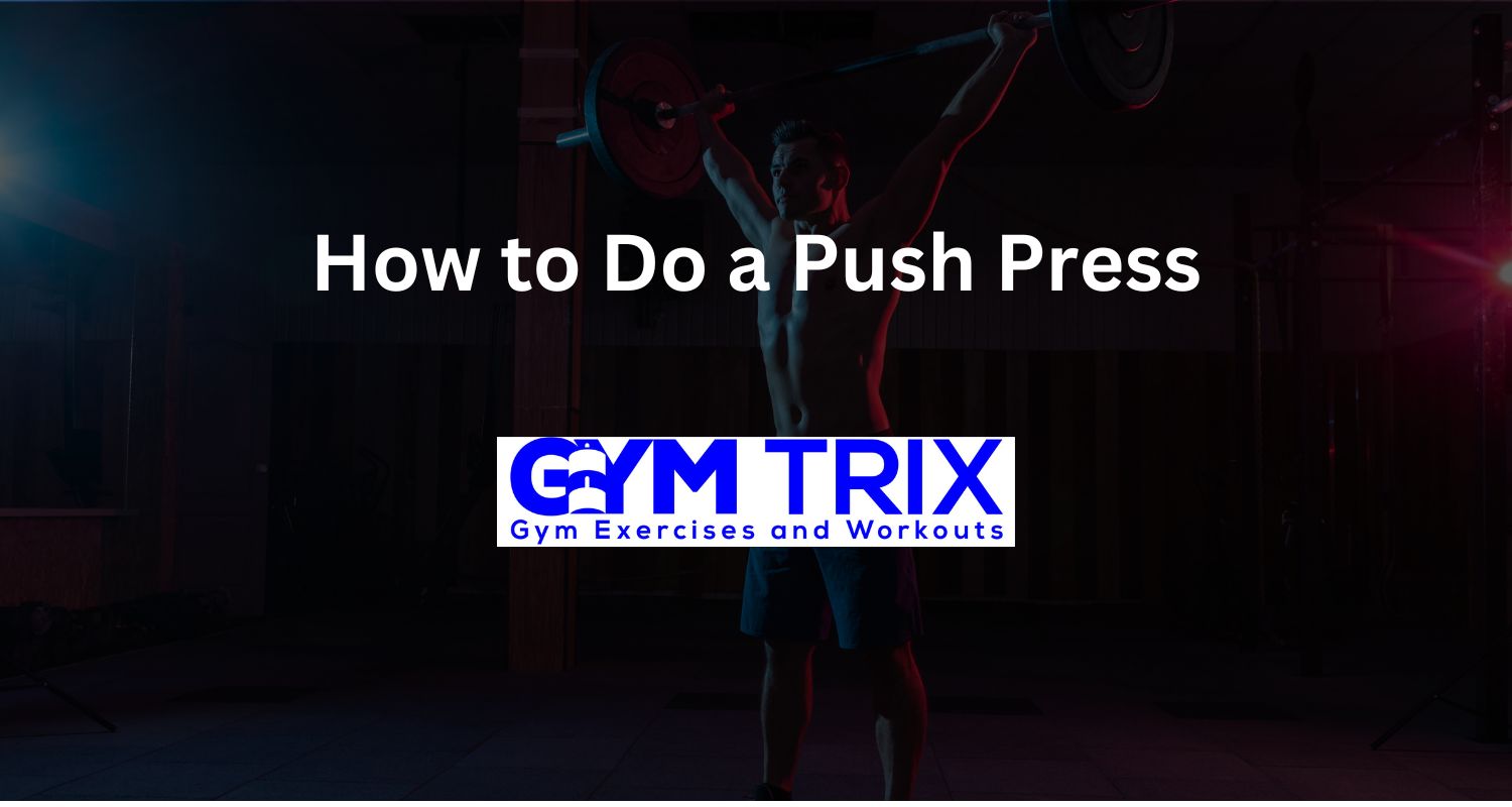 How to Do a Push Press Benefits, Proper Form, and Tips Gym Trix