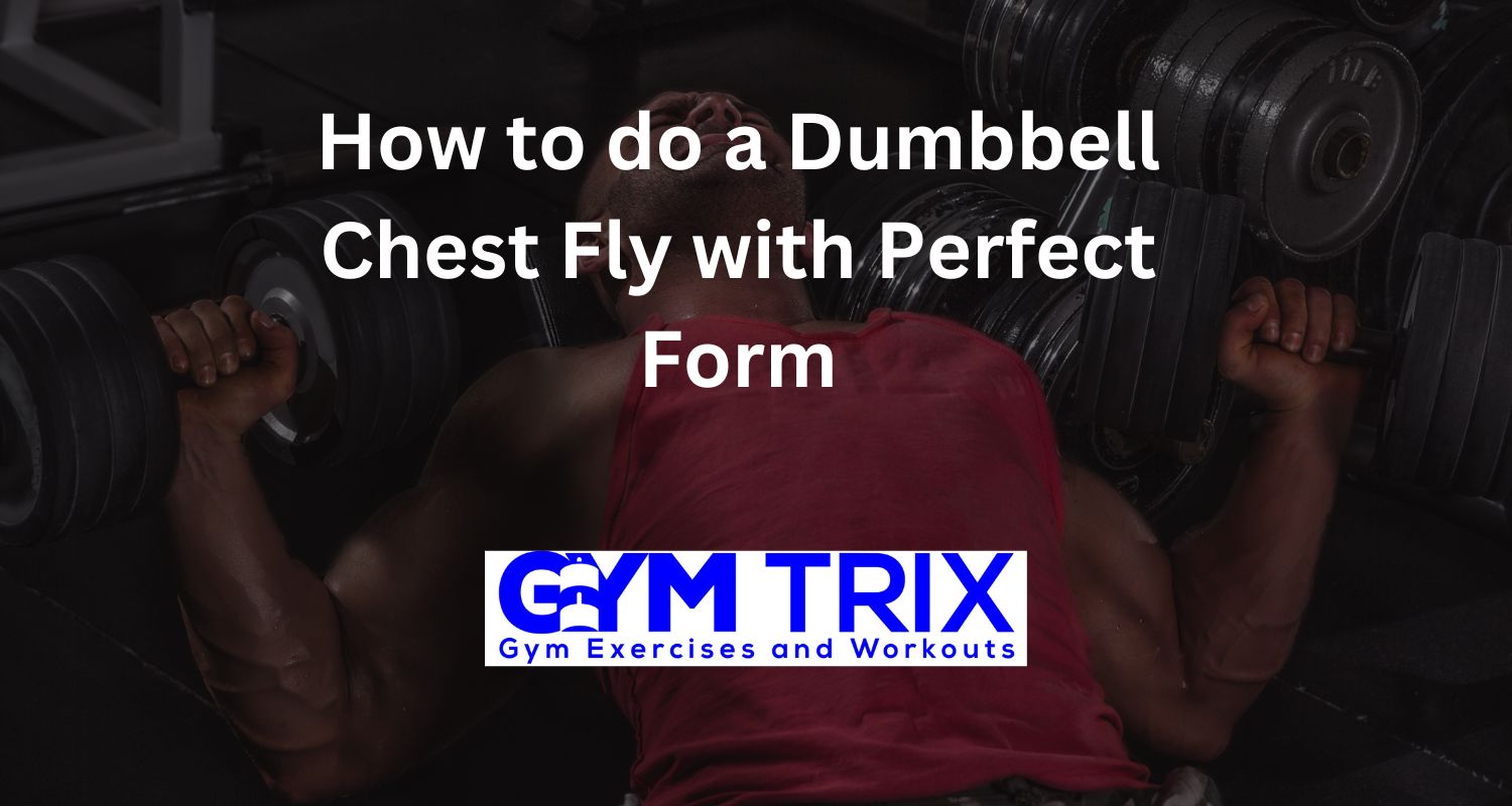 How to do a Dumbbell Chest Fly with Perfect Form Gym Trix