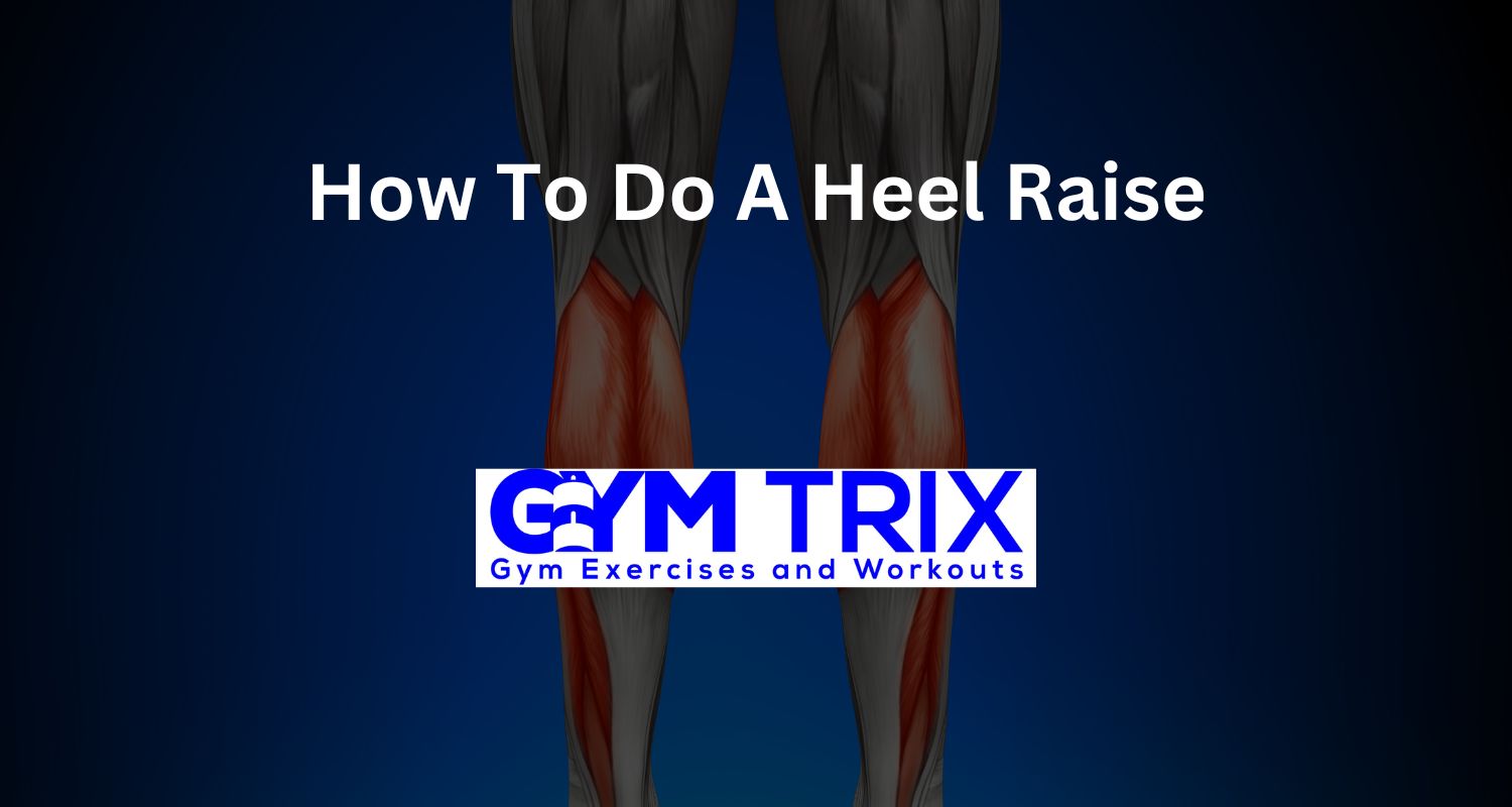 How To Do A Heel Raise Benefits, Proper Form, And Tips Gym Trix