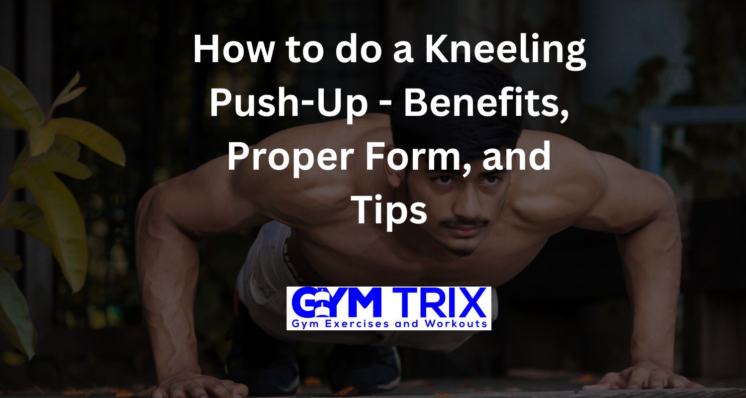 How to do a Kneeling PushUp Benefits, Proper Form, and Tips Gym Trix