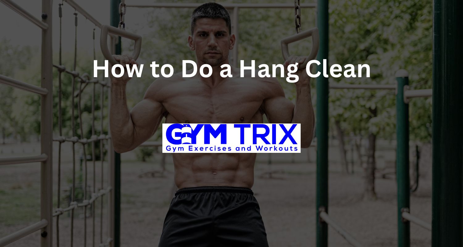 How to Do a Hang Clean Benefits, Proper Form, And Tips Gym Trix
